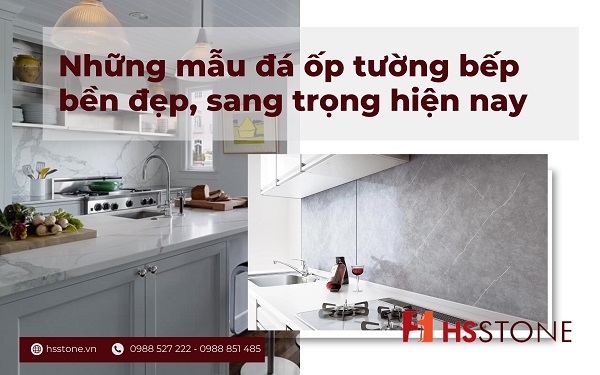 Những mẫu đá ốp tường bếp bền đẹp, sang trọng hiện nay 