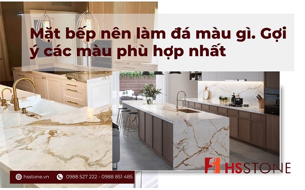 Mặt bếp nên làm đá màu gì. Gợi ý các màu phù hợp nhất